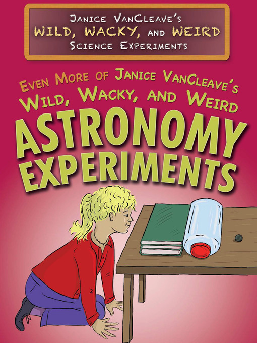 Title details for Even More of Janice VanCleave's Wild, Wacky, and Weird Astronomy Experiments by Janice VanCleave - Available